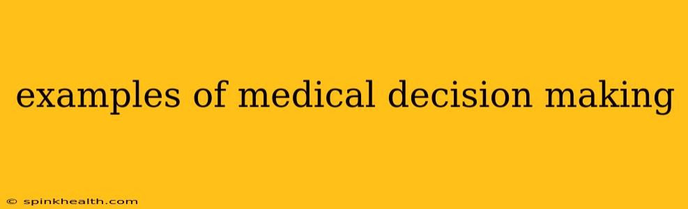 examples of medical decision making