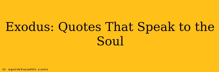 Exodus: Quotes That Speak to the Soul