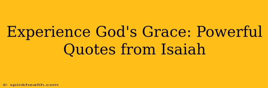 Experience God's Grace: Powerful Quotes from Isaiah