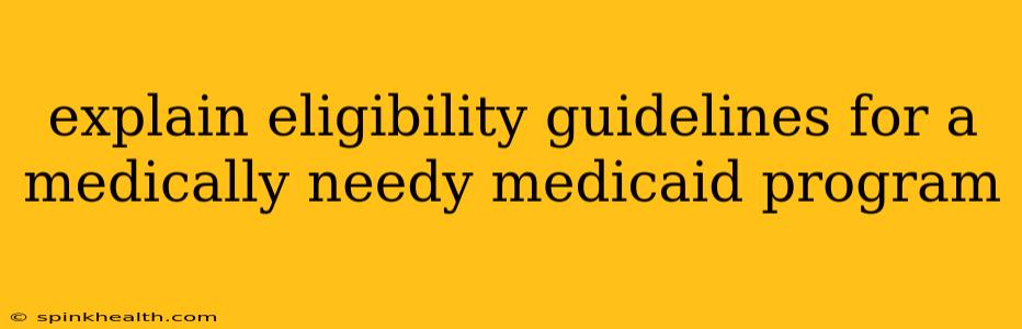 explain eligibility guidelines for a medically needy medicaid program