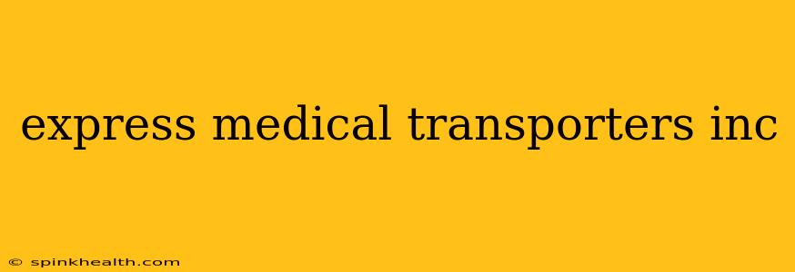 express medical transporters inc