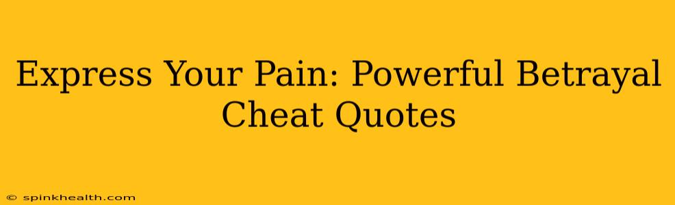 Express Your Pain: Powerful Betrayal Cheat Quotes