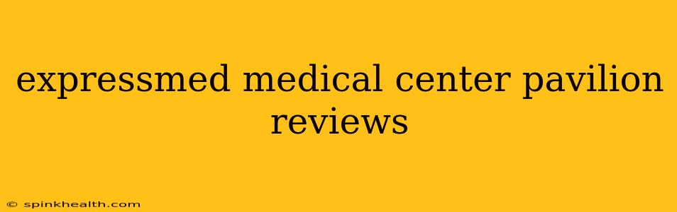 expressmed medical center pavilion reviews