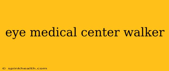 eye medical center walker