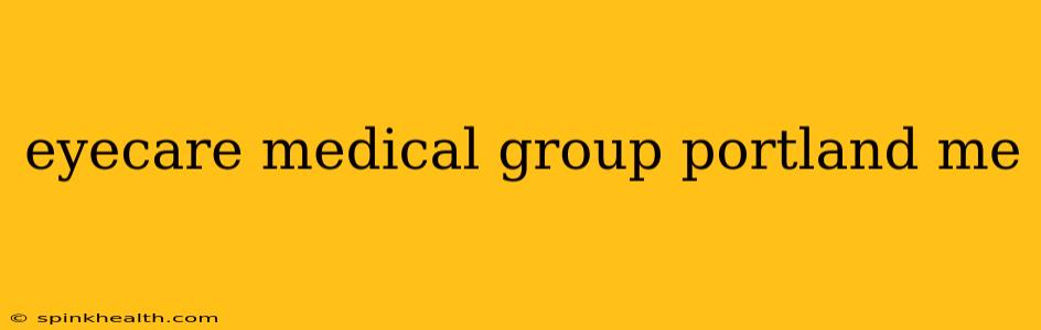 eyecare medical group portland me