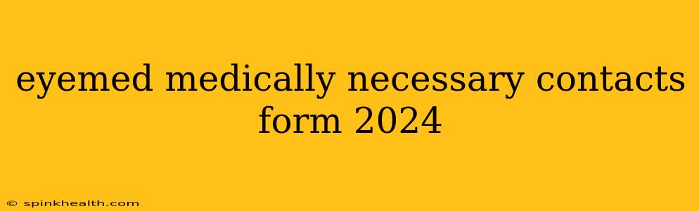 eyemed medically necessary contacts form 2024