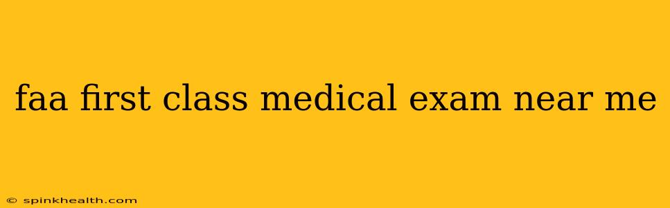 faa first class medical exam near me