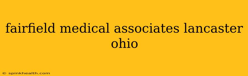 fairfield medical associates lancaster ohio