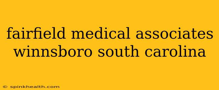 fairfield medical associates winnsboro south carolina