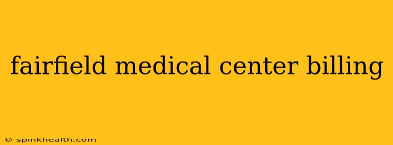 fairfield medical center billing