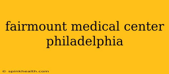 fairmount medical center philadelphia
