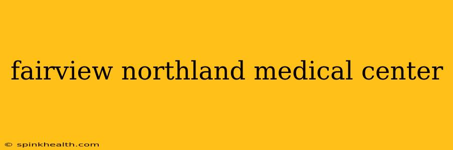 fairview northland medical center