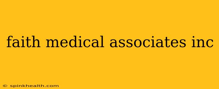 faith medical associates inc