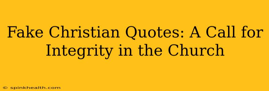 Fake Christian Quotes: A Call for Integrity in the Church