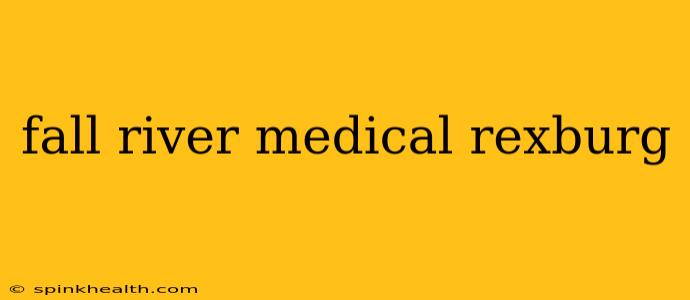 fall river medical rexburg
