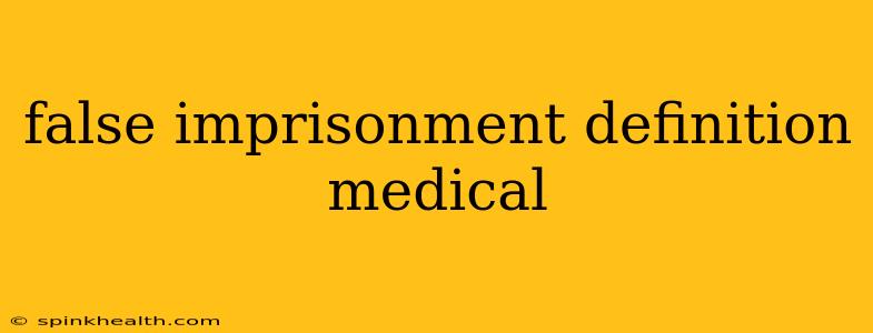 false imprisonment definition medical