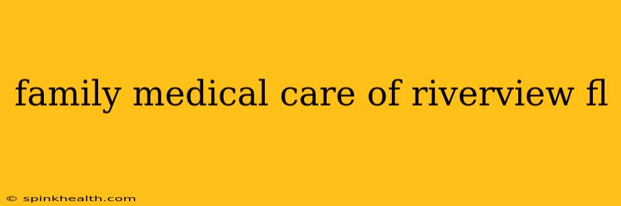family medical care of riverview fl