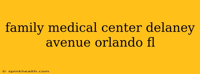 family medical center delaney avenue orlando fl