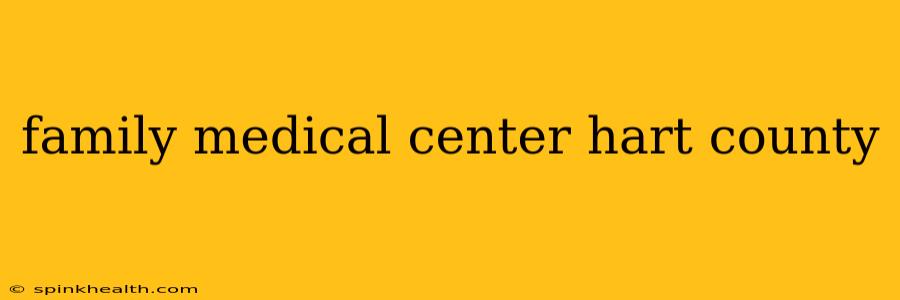 family medical center hart county