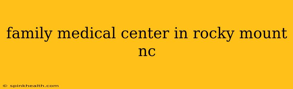 family medical center in rocky mount nc
