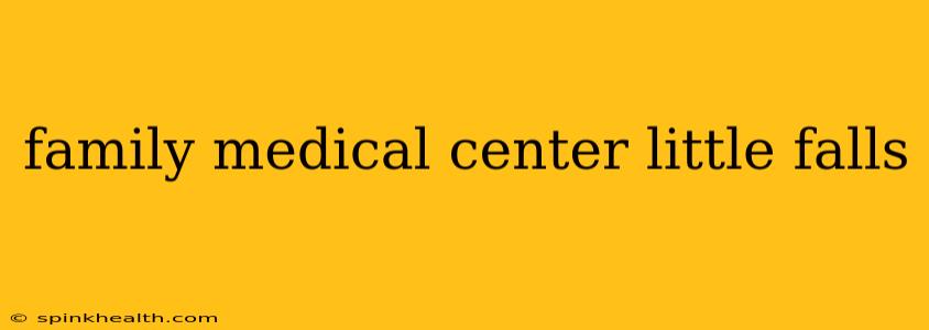 family medical center little falls