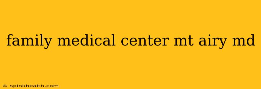 family medical center mt airy md