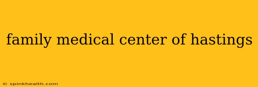 family medical center of hastings
