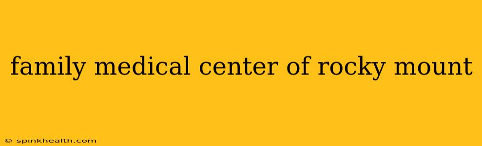 family medical center of rocky mount