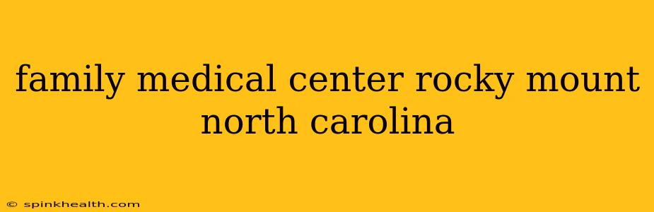 family medical center rocky mount north carolina