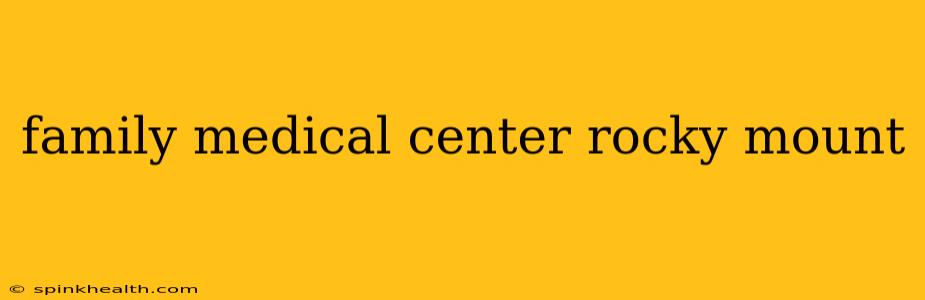 family medical center rocky mount