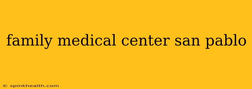family medical center san pablo