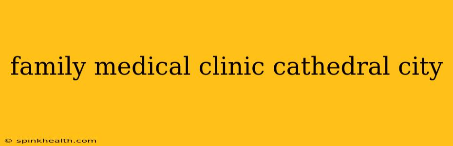 family medical clinic cathedral city