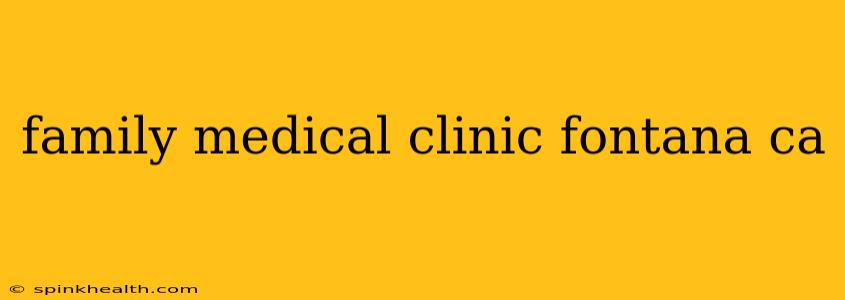 family medical clinic fontana ca