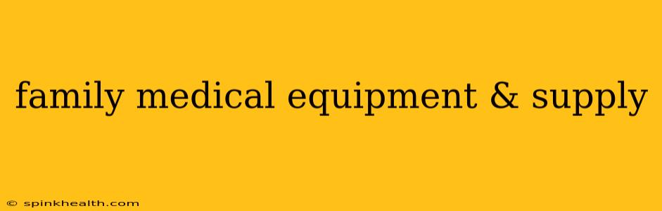 family medical equipment & supply