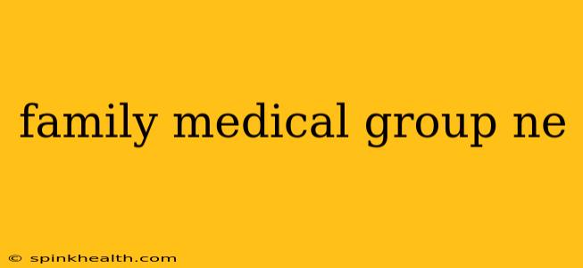 family medical group ne