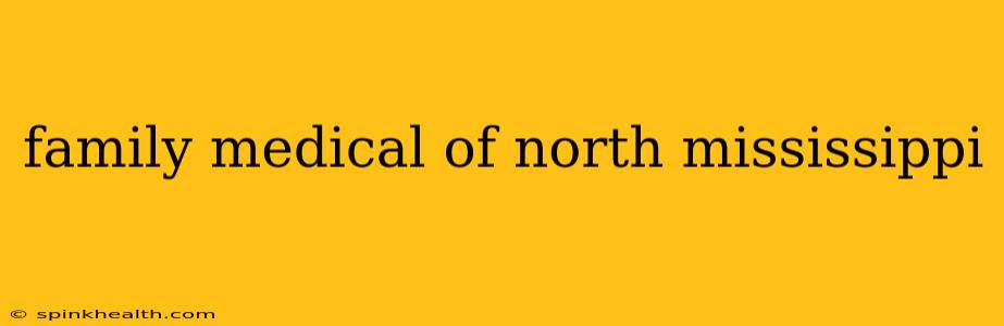 family medical of north mississippi