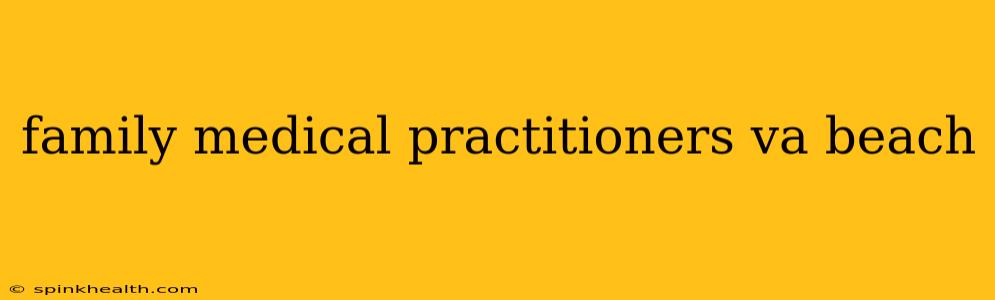 family medical practitioners va beach