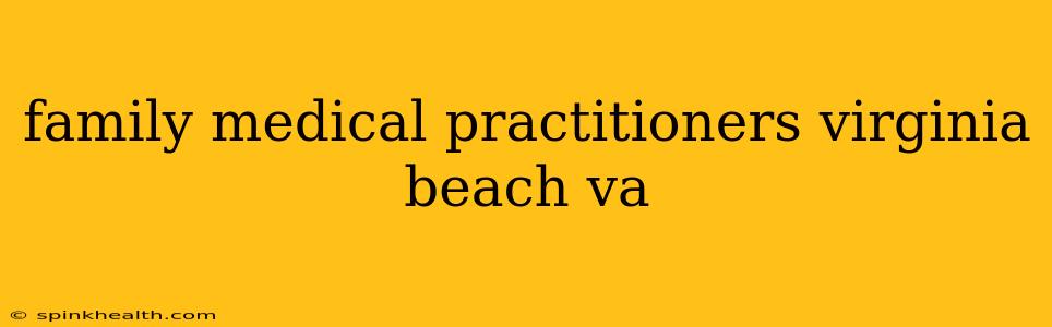 family medical practitioners virginia beach va