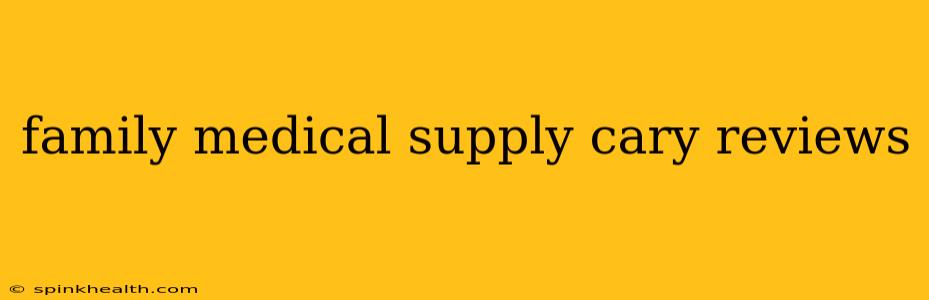 family medical supply cary reviews