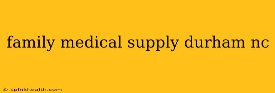 family medical supply durham nc