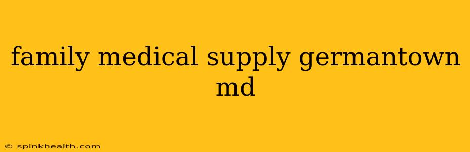 family medical supply germantown md