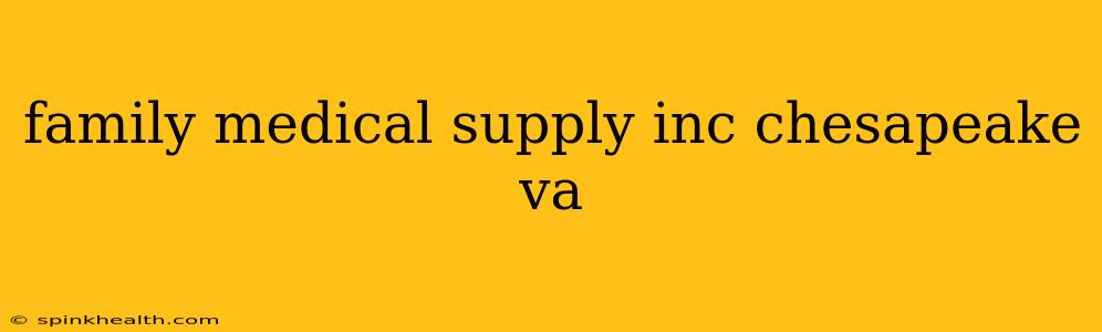 family medical supply inc chesapeake va