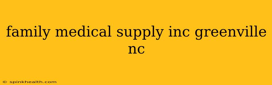 family medical supply inc greenville nc
