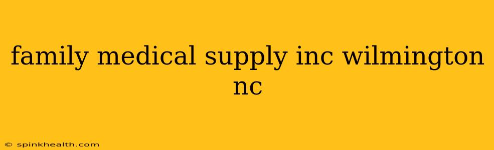family medical supply inc wilmington nc