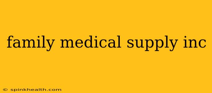 family medical supply inc