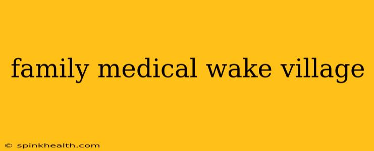 family medical wake village