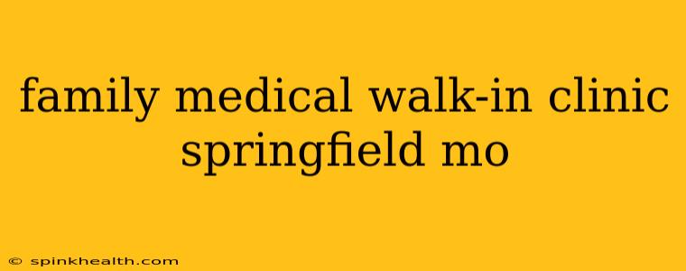 family medical walk-in clinic springfield mo