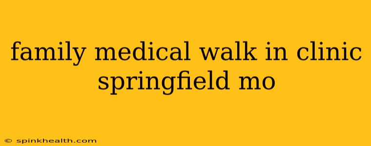 family medical walk in clinic springfield mo