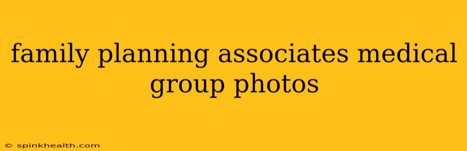family planning associates medical group photos