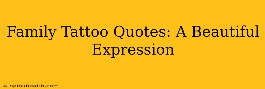 Family Tattoo Quotes: A Beautiful Expression